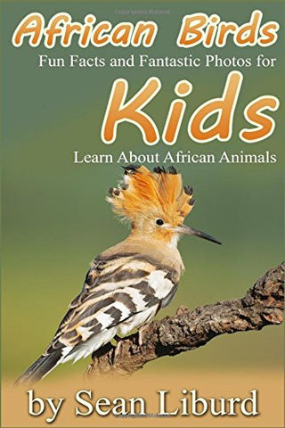 African Birds: Fun Facts and Fantastic Photos for Kids! Learn about African Animals