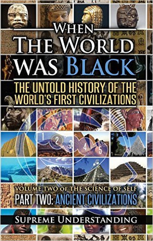 When the World Was Black:The Untold History of the World’s First Civilizations, Part Two: Ancient Civilization