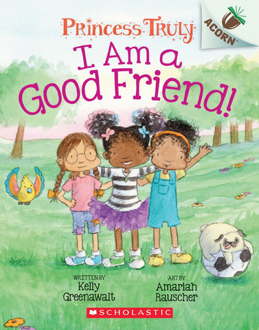 I Am a Good Friend!: An Acorn Book (Princess Truly #4) (Library Edition)