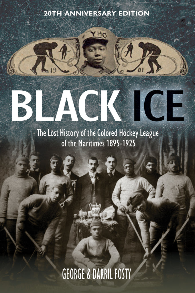 Black Ice: The Lost History of the Colored Hockey League of the Maritimes, 1895-1925
