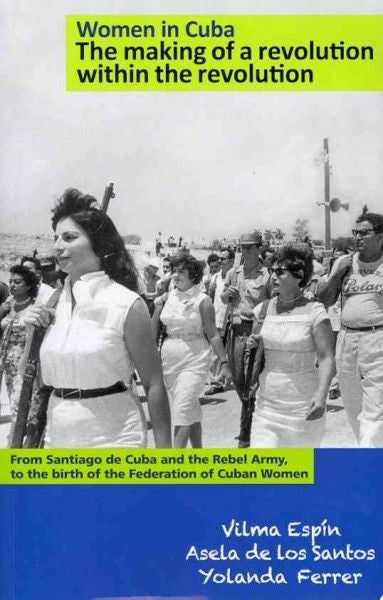Women in Cuba The making of a revolution within the revolution
