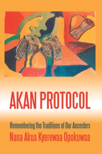 Akan Protocol: Remembering the Traditions of Our Ancestors