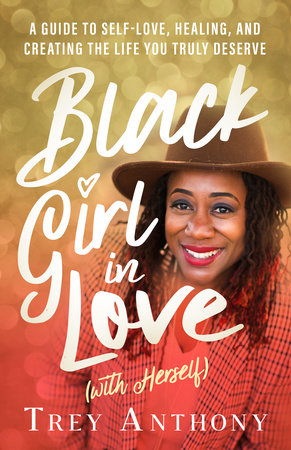 Black Girl In Love (with Herself) - A Guide to Self-Love, Healing, and Creating the Life You Truly Deserve