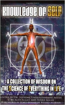 Knowledge Of Self : A Collection Of Wisdom On The Science Of Everything In Life