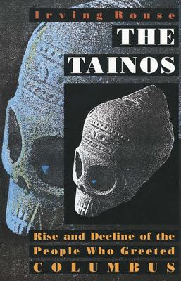The Tainos: Rise and Decline of the People Who Greeted Columbus