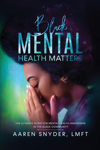 Black Mental Health Matters: The Ultimate Guide for Mental Health Awareness in the Black Community
