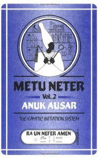 Metu Neter Vol. 2: Anuk Ausar, The Kamitic Initiation System
