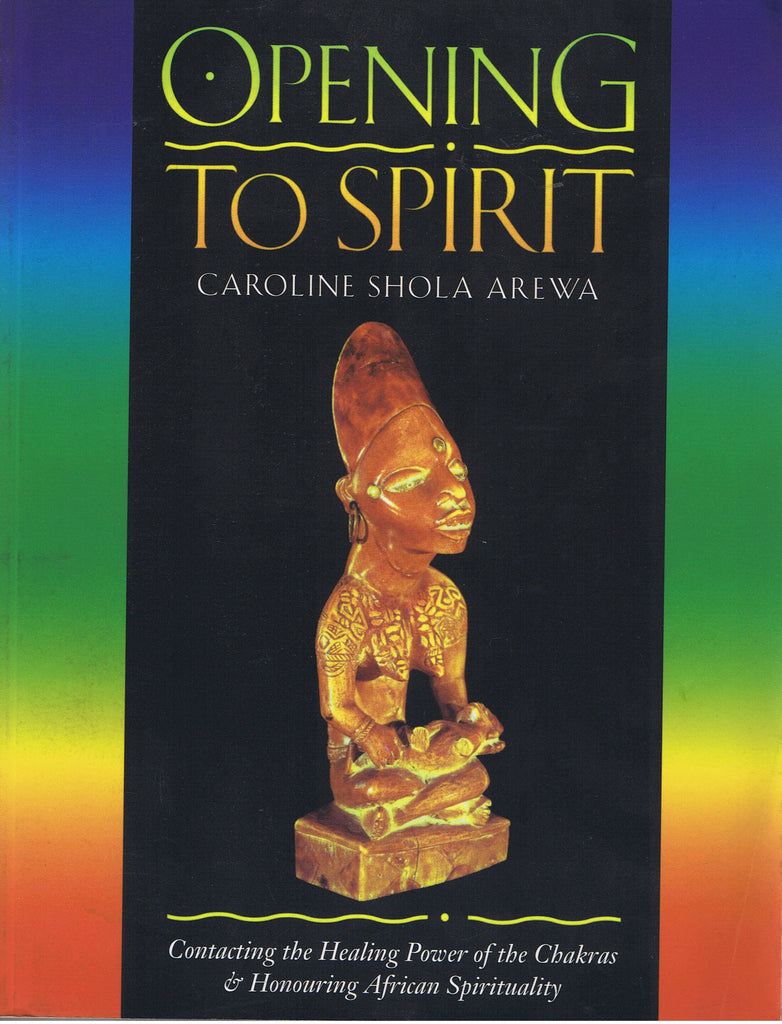 Opening to Spirit: Contacting the Healing Power of the Chakras and Honouring African Spirituality
