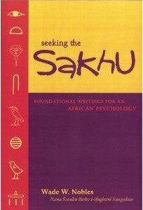 Seeking the Sakhu: Foundational Writings for an African Psychology