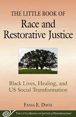 The Little Book of Race and Restorative Justice Black Lives, Healing, and US Social Transformation