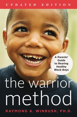 The Warrior Method: A Parents' Guide to Rearing Healthy Black Boys