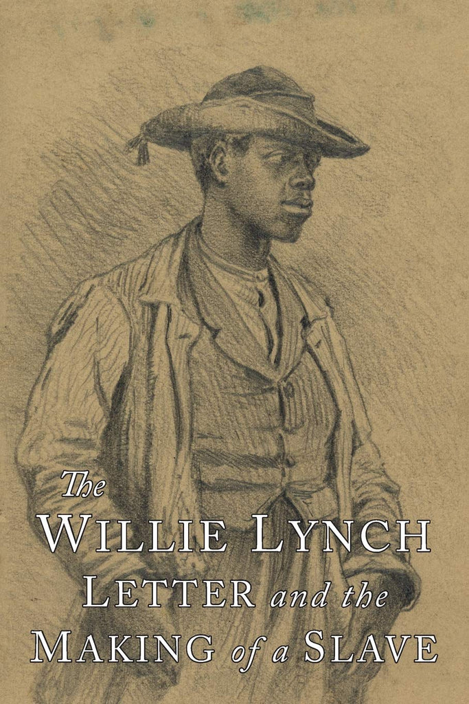 The Willie Lynch Letter & the Making of a Slave